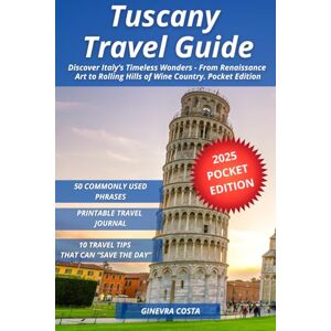 Costa, Ginevra Tuscany Travel Guide: Discover Italy's Timeless Wonders From Renaissance Art to Rolling Hills of Wine Country. Pocket Edition Costa, Ginevra Tuscany Travel Guide: Discover Italy's Timeless Wonders From Renaissance Art to Rolling Hills of Wine Country. Pocket Edition