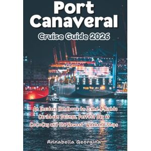 Georgina, Annabella Port Canaveral Cruise Guide 2026: An Insiders Handbook to 3 and 4 Nights Caribbean Sailings, Perfect Day at CoCoCay and the Newest Weekend Ships (The Insider's Short Cruise Guides) Georgina, Annabella Port Canaveral Cruise Guide 2026: An Insiders Handbook to 3 and 4 Nights Caribbean Sailings, Perfect Day at CoCoCay and the Newest Weekend Ships (The Insider's Short Cruise Guides)