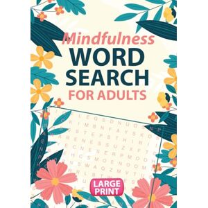 Quill, Solomon Mindfulness Word Search For Adults: A Large Print Puzzle Book With 95 Stress Relief And Calming Word Find Puzzles To Relax, Unwind And Recharge With Solutions Quill, Solomon Mindfulness Word Search For Adults: A Large Print Puzzle Book With 95 Stress Relief And Calming Word Find Puzzles To Relax, Unwind And Recharge With Solutions