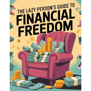 Marina The Lazy Person's Guide to Financial Freedom: Smart and Lazy: Unlocking Financial Freedom with Minimal Effort Marina The Lazy Person's Guide to Financial Freedom: Smart and Lazy: Unlocking Financial Freedom with Minimal Effort