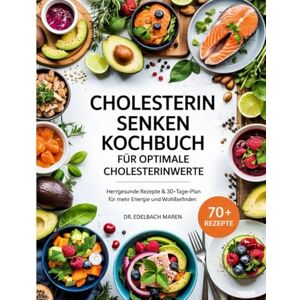 Edelbach, Dr. Maren CHOLESTERIN SENKEN KOCHBUCH FÜR OPTIMALE CHOLESTERINWERTE: Herzgesunde Ernährung leicht gemacht – einfache, köstliche Gerichte plus 30-Tage-Plan für mehr Energie, Vitalität und Wohlbefinden Edelbach, Dr. Maren CHOLESTERIN SENKEN KOCHBUCH FÜR OPTIMALE CHOLESTERINWERTE: Herzgesunde Ernährung leicht gemacht – einfache, köstliche Gerichte plus 30-Tage-Plan für mehr Energie, Vitalität und Wohlbefinden