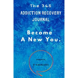 Exercises, 21 The 365 Addiction Recovery Journal: Daily Journaling With Guided Questions, To Become A New You Exercises, 21 The 365 Addiction Recovery Journal: Daily Journaling With Guided Questions, To Become A New You