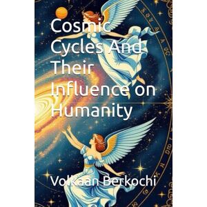 Berkochi, Volkaan Cosmic Cycles And Their Influence on Humanity Berkochi, Volkaan Cosmic Cycles And Their Influence on Humanity