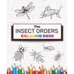 Media, EntoKnology The Insect Orders Coloring Book: Learn about and color the various insect orders! Media, EntoKnology The Insect Orders Coloring Book: Learn about and color the various insect orders!
