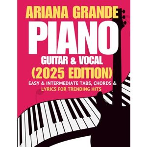Carryxon, Sabrina Ariana Grande Piano, Guitar & Vocal Songbook: Easy & Intermediate Tabs, Chords & Lyrics for Trending Hits (2025 Edition) Carryxon, Sabrina Ariana Grande Piano, Guitar & Vocal Songbook: Easy & Intermediate Tabs, Chords & Lyrics for Trending Hits (2025 Edition)