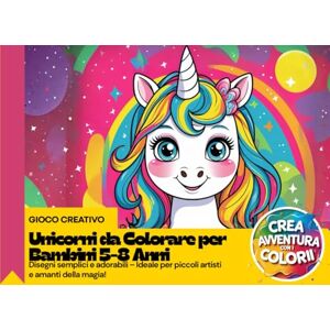 Amato, Maria Unicorni da Colorare per Bambini 5-8 Anni: Disegni semplici e adorabili – Ideale per piccoli artisti e amanti della magia! Amato, Maria Unicorni da Colorare per Bambini 5-8 Anni: Disegni semplici e adorabili – Ideale per piccoli artisti e amanti della magia!