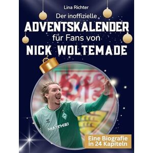 Richter, Lina Der inoffizielle Adventskalender für Fans von Nick Woltemade: 24 Tage mit deinem Star bis Weihnachten. Fanbuch und Biografie in einem. Das ideale Geschenkt für alle Fans. Richter, Lina Der inoffizielle Adventskalender für Fans von Nick Woltemade: 24 Tage mit deinem Star bis Weihnachten. Fanbuch und Biografie in einem. Das ideale Geschenkt für alle Fans.