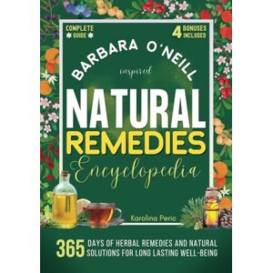 Peric, Karolina Barbara O'Neill Natural Remedies Encyclopedia: 365 Days of Herbal Healing Remedies and Natural Recipes Uncover ALL the Holistic Secrets to Naturally ... Body! (Barbara O'Neill Natural Healing Books) Peric, Karolina Barbara O'Neill Natural Remedies Encyclopedia: 365 Days of Herbal Healing Remedies and Natural Recipes Uncover ALL the Holistic Secrets to Naturally ... Body! (Barbara O'Neill Natural Healing Books)