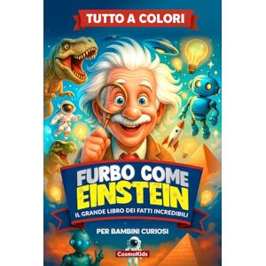 Editore, CosmoKids FURBO COME EINSTEIN: Il Grande Libro dei Fatti Incredibili, Misteri del Mondo e Cose Strane ma Vere, Perfetto per Menti Curiose e Affamate di Sorprese, per Bambini dai 7 ai 13 anni con Quiz e Sfide Editore, CosmoKids FURBO COME EINSTEIN: Il Grande Libro dei Fatti Incredibili, Misteri del Mondo e Cose Strane ma Vere, Perfetto per Menti Curiose e Affamate di Sorprese, per Bambini dai 7 ai 13 anni con Quiz e Sfide