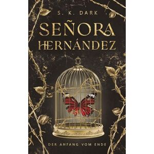 Dark, S. K. Señora Hernández: Der Anfang vom Ende Dark, S. K. Señora Hernández: Der Anfang vom Ende