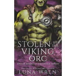Wren, Luna Stolen by the Viking Orc: An Enemies to Lovers Spicy Romantasy (Stolen Brides of the Savage North) Wren, Luna Stolen by the Viking Orc: An Enemies to Lovers Spicy Romantasy (Stolen Brides of the Savage North)