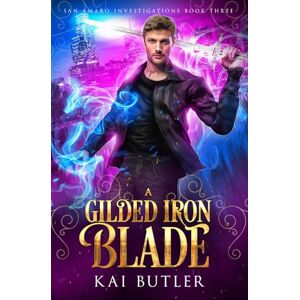 Butler, Kai A Gilded Iron Blade (San Amaro Investigations) Butler, Kai A Gilded Iron Blade (San Amaro Investigations)