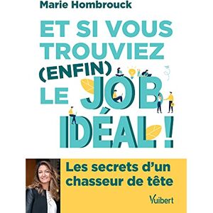 Hombrouck, Marie Et si vous trouviez (enfin) le job idéal: Les secrets d'un chasseur de têtes Hombrouck, Marie Et si vous trouviez (enfin) le job idéal: Les secrets d'un chasseur de têtes