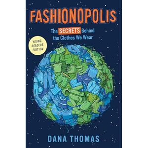 Thomas, Dana Fashionopolis (Young Readers Edition): The Secrets Behind the Clothes We Wear Thomas, Dana Fashionopolis (Young Readers Edition): The Secrets Behind the Clothes We Wear