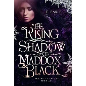 Earle, E The Rising Shadow of Maddox Black: The Chronicles of Maddox Black: 3 Earle, E The Rising Shadow of Maddox Black: The Chronicles of Maddox Black: 3