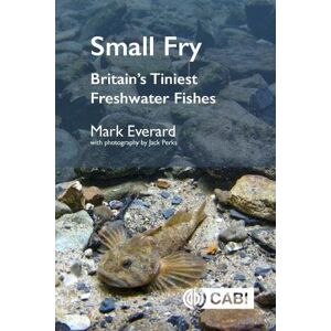 Everard, Mark Small Fry: Britain's Tiniest Freshwater Fish Everard, Mark Small Fry: Britain's Tiniest Freshwater Fish