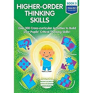 Prim-Ed Publishing Higher-order Thinking Skills: Book 5: Over 100 cross-curricular activities to build your pupils' critical thinking skills Prim-Ed Publishing Higher-order Thinking Skills: Book 5: Over 100 cross-curricular activities to build your pupils' critical thinking skills