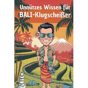 Simons, Wolfgang Unnützes Wissen für Bali-Klugscheißer: 100 witzige Fakten als Geschenk für Bali-Fans Simons, Wolfgang Unnützes Wissen für Bali-Klugscheißer: 100 witzige Fakten als Geschenk für Bali-Fans