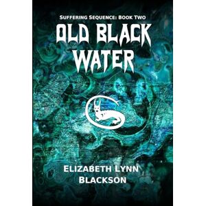 Blackson, Elizabeth Old Black Water: Suffering Sequence: Book Two Blackson, Elizabeth Old Black Water: Suffering Sequence: Book Two