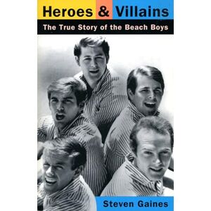 Gaines, Steven Heroes And Villains: The True Story Of The Beach Boys Gaines, Steven Heroes And Villains: The True Story Of The Beach Boys