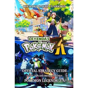 RICHARD DAVID CLARKSON POKÉMON LEGENDS: Z-A OFFICIAL STRATEGY GUIDE: Guide tips and tricks strategy RICHARD DAVID CLARKSON POKÉMON LEGENDS: Z-A OFFICIAL STRATEGY GUIDE: Guide tips and tricks strategy