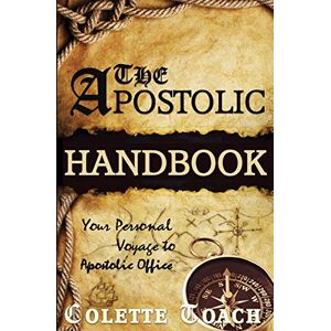 Toach, Colette The Apostolic Handbook: Your Personal Voyage to Apostolic Office Toach, Colette The Apostolic Handbook: Your Personal Voyage to Apostolic Office