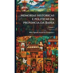Memorias historicas e politicas da provincia da Bahia Memorias historicas e politicas da provincia da Bahia