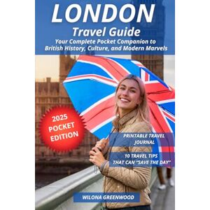 Greenwood, Wilona London Travel Guide: Your Complete Pocket Companion to British History, Culture, and Modern Marvels Greenwood, Wilona London Travel Guide: Your Complete Pocket Companion to British History, Culture, and Modern Marvels