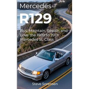 Sorensen, Steve Mercedes R129: Buy, Maintain, Repair, and Love the 1989 to 2001 Mercedes SL Class Sorensen, Steve Mercedes R129: Buy, Maintain, Repair, and Love the 1989 to 2001 Mercedes SL Class