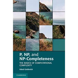 Goldreich, Oded P, Np, and Np-Completeness: The Basics of Computational Complexity Goldreich, Oded P, Np, and Np-Completeness: The Basics of Computational Complexity