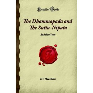 Max Muller, F. The Dhammapada and The Sutta-Nipata: Buddhist Texts (Forgotten Books) Max Muller, F. The Dhammapada and The Sutta-Nipata: Buddhist Texts (Forgotten Books)