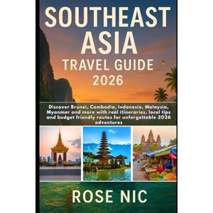 Nic, Rose Southeast Asia Travel Guide 2026: Discover Brunei, Cambodia, Indonesia, Malaysia, Myanmar and more with real itineraries, local tips and budget friendly routes for unforgettable 2026 adventures Nic, Rose Southeast Asia Travel Guide 2026: Discover Brunei, Cambodia, Indonesia, Malaysia, Myanmar and more with real itineraries, local tips and budget friendly routes for unforgettable 2026 adventures