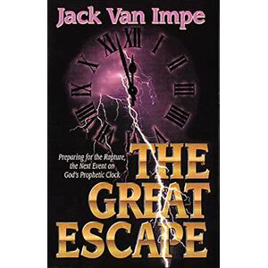 Van Impe, Jack The Great Escape: Preparing for the Rapture, the Next Event on God's Prophetic Clock Van Impe, Jack The Great Escape: Preparing for the Rapture, the Next Event on God's Prophetic Clock