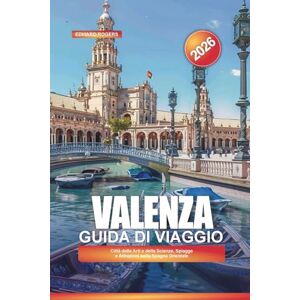 ROGERS, EDWARD VALENZA Guida di viaggio 2026: Città delle Arti e delle Scienze, Spiagge e Attrazioni nella Spagna Orientale ROGERS, EDWARD VALENZA Guida di viaggio 2026: Città delle Arti e delle Scienze, Spiagge e Attrazioni nella Spagna Orientale