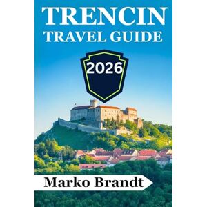 Brandt Trenčín Travel Guide 2026: Discover Castles, Local Culture, Regional Food, Scenic Walks, and Easy Day Trips in Western Slovakia Brandt Trenčín Travel Guide 2026: Discover Castles, Local Culture, Regional Food, Scenic Walks, and Easy Day Trips in Western Slovakia