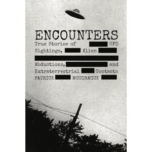 McCormick, Patrick Encounters: True Stories of UFO Sightings, Alien Abductions, and Extraterrestrial Contacts McCormick, Patrick Encounters: True Stories of UFO Sightings, Alien Abductions, and Extraterrestrial Contacts