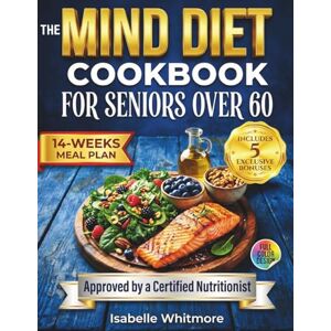 Whitmore, Isabelle The Mind Diet Cookbook for Seniors Over 60: 3-in-1 Guide to Boost Brain Health: Easy & Healthy Recipes, Weekly Meal Plans With Shopping List, and Daily Habits to Fight Memory Loss Whitmore, Isabelle The Mind Diet Cookbook for Seniors Over 60: 3-in-1 Guide to Boost Brain Health: Easy & Healthy Recipes, Weekly Meal Plans With Shopping List, and Daily Habits to Fight Memory Loss