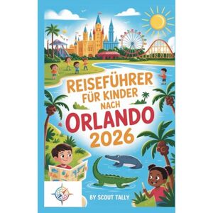 Mannesmann Tally Reiseführer für Kinder nach Orlando 2026: Das Abenteuer-Handbuch für Ihre Familie: Freizeitparks, Wildtiere & mehr (Die Kleine Entdecker-Serie) Mannesmann Tally Reiseführer für Kinder nach Orlando 2026: Das Abenteuer-Handbuch für Ihre Familie: Freizeitparks, Wildtiere & mehr (Die Kleine Entdecker-Serie)