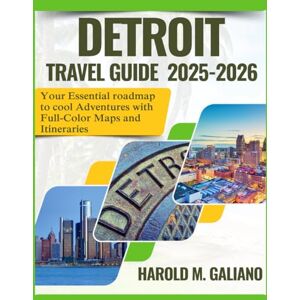 M. Galiano, Harold DETROIT TRAVEL GUIDE 2025-2026: Your Essential roadmap to cool Adventures with Full-Color Maps and Itineraries M. Galiano, Harold DETROIT TRAVEL GUIDE 2025-2026: Your Essential roadmap to cool Adventures with Full-Color Maps and Itineraries