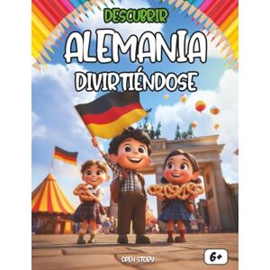 Story, Open Descubrir Alemania divirtiéndose: Una aventura educativa por la historia, cultura, fiestas y leyendas de Alemania para niños y niñas curiosos Story, Open Descubrir Alemania divirtiéndose: Una aventura educativa por la historia, cultura, fiestas y leyendas de Alemania para niños y niñas curiosos