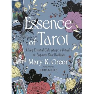 Greer, Mary K. Essence of Tarot: Using Essential Oils, Magic, and Rituals to Empower Your Readings Greer, Mary K. Essence of Tarot: Using Essential Oils, Magic, and Rituals to Empower Your Readings