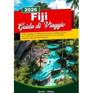 Stalling, Donald L. FIGI Guida turistica 2026: Scopri spiagge incontaminate, barriere coralline vibranti, una cultura unica, attività avventurose e un paradiso tropicale nelle isole dell'Oceania Stalling, Donald L. FIGI Guida turistica 2026: Scopri spiagge incontaminate, barriere coralline vibranti, una cultura unica, attività avventurose e un paradiso tropicale nelle isole dell'Oceania