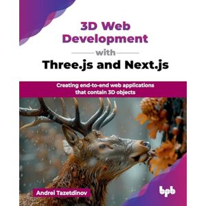Tazetdinov, Andrei 3D Web Development with Three.js and Next.js: Creating end-to-end web applications that contain 3D objects (English Edition) Tazetdinov, Andrei 3D Web Development with Three.js and Next.js: Creating end-to-end web applications that contain 3D objects (English Edition)