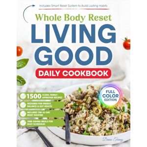 Tenny, Dana Whole Body Reset Living Good Daily Cookbook: 1500 Days of Anti-Inflammatory Recipes to Cleanse, Energize and Support Long-Term Wellness – Packed with a 42-day nutritional roadmap Tenny, Dana Whole Body Reset Living Good Daily Cookbook: 1500 Days of Anti-Inflammatory Recipes to Cleanse, Energize and Support Long-Term Wellness – Packed with a 42-day nutritional roadmap