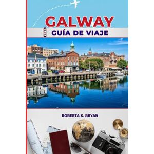 BRYAN, ROBERTA K. GALWAY GUÍA DE VIAJE 2026: Guía completa para conocedores del corazón cultural de Irlanda: festivales, gastronomía, historia y tesoros ocultos en la Ruta Costera del Atlántico. BRYAN, ROBERTA K. GALWAY GUÍA DE VIAJE 2026: Guía completa para conocedores del corazón cultural de Irlanda: festivales, gastronomía, historia y tesoros ocultos en la Ruta Costera del Atlántico.