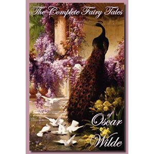 Wilde, Oscar The Complete Fairy Tales of Oscar Wilde Wilde, Oscar The Complete Fairy Tales of Oscar Wilde