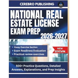 Publishing, Cerebro NATIONAL REAL ESTATE LICENSE EXAM PREP 2026-2027: 500+ Practice Questions, Detailed Answers, Explanations, and Prep Insights Publishing, Cerebro NATIONAL REAL ESTATE LICENSE EXAM PREP 2026-2027: 500+ Practice Questions, Detailed Answers, Explanations, and Prep Insights