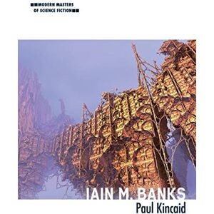 Kincaid, Paul Iain M. Banks (Modern Masters of Science Fiction) Kincaid, Paul Iain M. Banks (Modern Masters of Science Fiction)