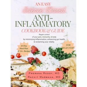 Reddy MD, Prerana An Easy Science-Based ANTI-INFLAMMATORY COOKBOOK & GUIDE: Effectively regain control of your pain, immunity, & body by enhancing gut health, reducing ... Anti-inflammatory Lifestyle Guide Series) Reddy MD, Prerana An Easy Science-Based ANTI-INFLAMMATORY COOKBOOK & GUIDE: Effectively regain control of your pain, immunity, & body by enhancing gut health, reducing ... Anti-inflammatory Lifestyle Guide Series)