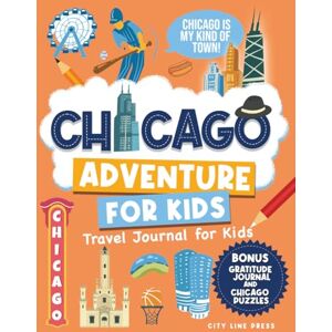 Press, City Line Chicago Travel Journal: 101 Activities for Kids I Travel to Chicago, Illinois USA (City Line Press) Press, City Line Chicago Travel Journal: 101 Activities for Kids I Travel to Chicago, Illinois USA (City Line Press)